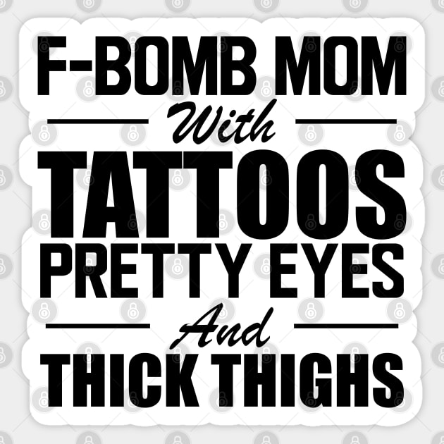 Tattooed Mom - F Bomb mom with tattoos pretty eyes and thick thighs Sticker by KC Happy Shop